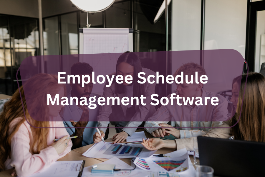 How to Use Employee Schedule Management Software Effectively | 2024 Reveals